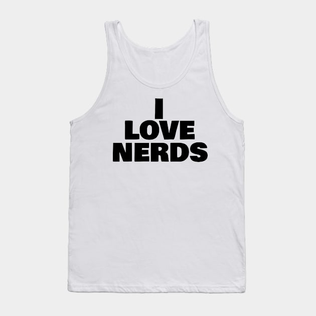 I LOVE NERDS Tank Top by Creeated it!